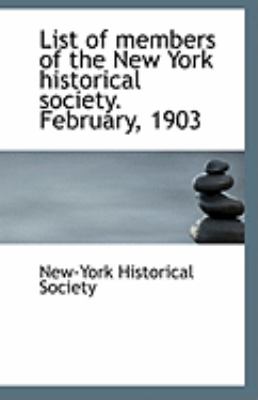 List of Members of the New York Historical Society February 1903  N/A 9781110947263 Front Cover