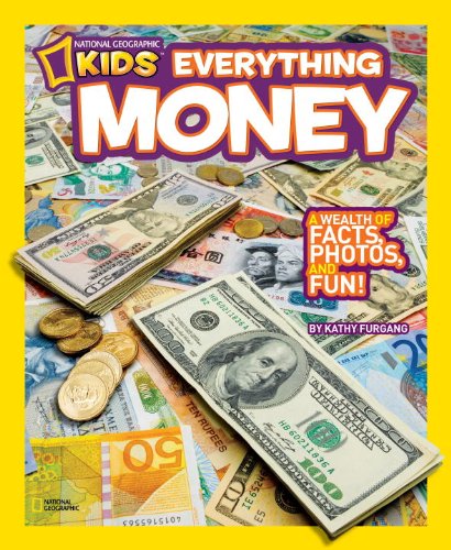 National Geographic Kids Everything Money A Wealth of Facts, Photos, and Fun!  2013 9781426310263 Front Cover