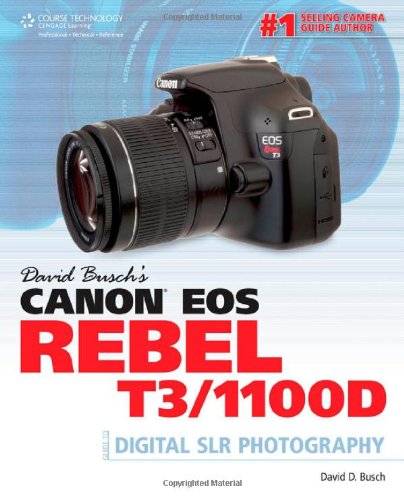 David Busch's Canon EOS Rebel T3/1100D Guide to Digital SLR Photography   2012 9781435460263 Front Cover