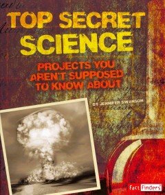 Top Secret Science: Projects You Aren’t Supposed to Know About  2014 9781476539263 Front Cover
