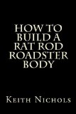 How to Build a Rat Rod Roadster Body  N/A 9781478171263 Front Cover