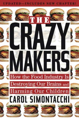 Crazy Makers How the Food Industry Is Destroying Our Brains and Harming Our Children N/A 9781585426263 Front Cover
