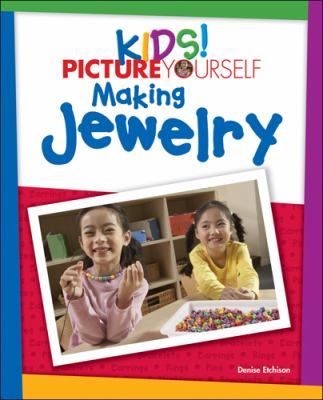 Kids! Picture Yourself Making Jewelry  2009 9781598635263 Front Cover