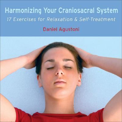 Harmonize Your Craniosacral System: 17 Exercises for Relaxation and Self-treatment  2007 9781844091263 Front Cover