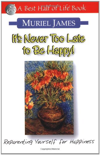 It's Never Too Late to Be Happy! Reparenting Yourself for Happiness 3rd 2001 (Revised) 9781884956263 Front Cover