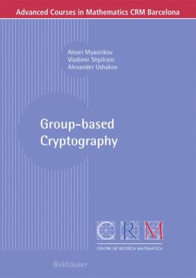 Group-Based Cryptography   2008 9783764388263 Front Cover