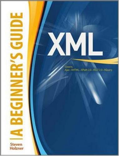 XML: a Beginner's Guide Go Beyond the Basics with Ajax, XHTML, XPath 2. 0, XSLT 2. 0 and XQuery  2009 9780071606264 Front Cover