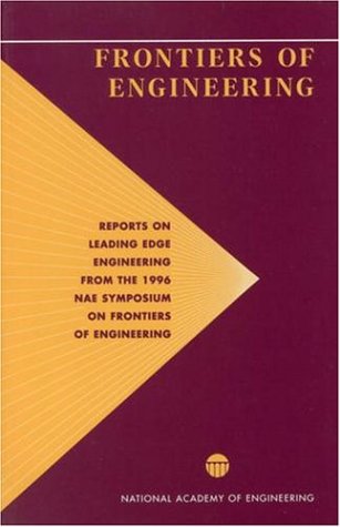 Frontiers of Engineering Reports on Leading Edge Engineering from the 1996 NAE Symposium on Frontiers of Engineering  1997 9780309057264 Front Cover