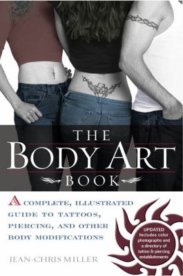 Body Art Book A Complete, Illustrated Guide to Tattoos, Piercings, and Other Body Modification N/A 9780425197264 Front Cover