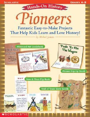 Pioneers Fantastic Easy-to-Make Projects That Help Kids Learn and Love History!  2004 9780439411264 Front Cover
