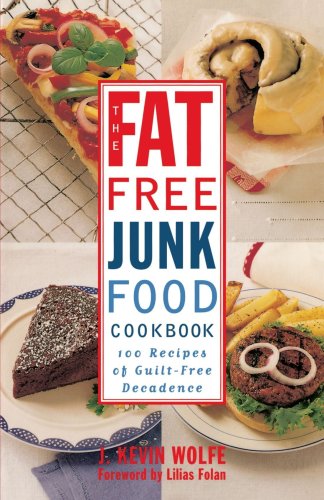 Fat-Free Junk Food Cookbook 100 Recipes of Guilt-Free Decadence N/A 9780517887264 Front Cover