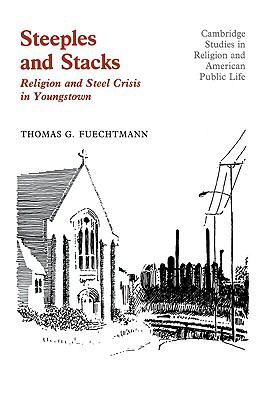Steeples and Stacks Religion and Steel Crisis in Youngstown, Ohio  2009 9780521101264 Front Cover
