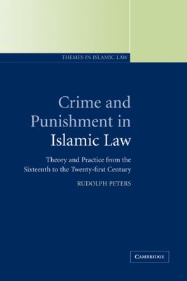 Crime and Punishment in Islamic Law Theory and Practice from the Sixteenth to the Twenty-First Century  2005 9780521792264 Front Cover