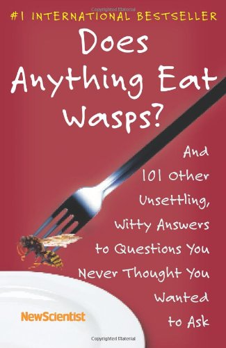 Does Anything Eat Wasps? And 101 Other Unsettling, Witty Answers to Questions You Never Thought You Wanted to Ask  2006 9780743297264 Front Cover