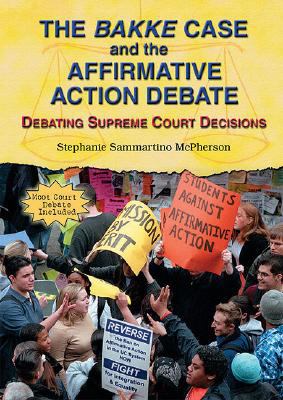Bakke Case and the Affirmative Action Debate Debating Supreme Court Decisions  2005 9780766025264 Front Cover