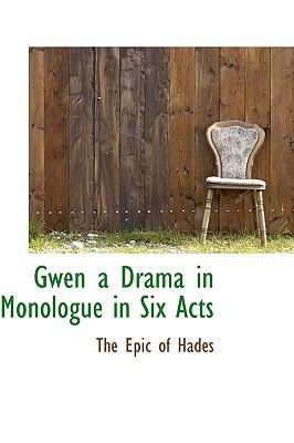 Gwen a Drama in Monologue in Six Acts  N/A 9781110672264 Front Cover