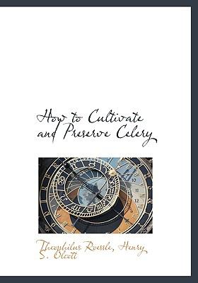 How to Cultivate and Preserve Celery N/A 9781113770264 Front Cover
