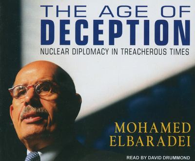 The Age of Deception: Nuclear Diplomacy in Treacherous Times  2011 9781452602264 Front Cover