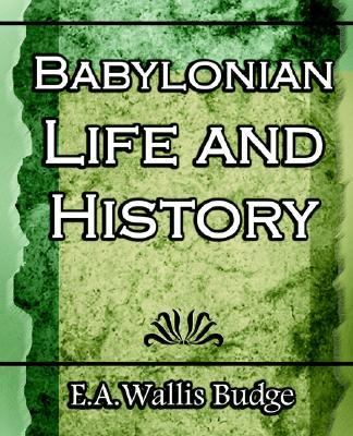 Babylonian Life and History - 1891   2006 9781594623264 Front Cover