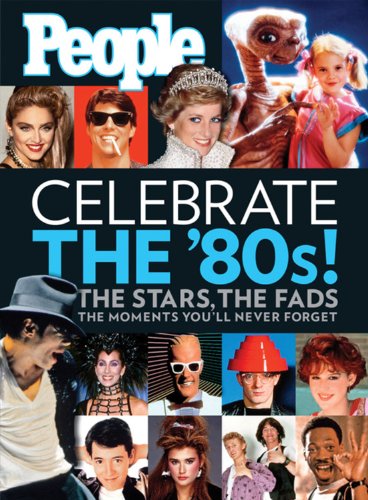 Celebrate the '80s! The Moments You'll Never Forget  2008 9781603200264 Front Cover
