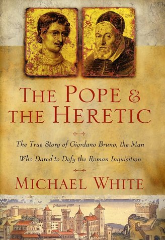 Pope and the Heretic The True Story of Giordano Bruno, the Man Who Dared to Defy the Roman Inquisition  2002 9780060186265 Front Cover