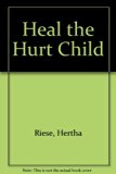 Heal the Hurt Child   1962 9780226717265 Front Cover