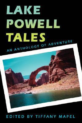 Lake Powell Tales An Anthology of Adventure  2007 9780595451265 Front Cover
