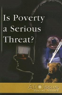 Is Poverty a Serious Threat?   2006 9780737727265 Front Cover