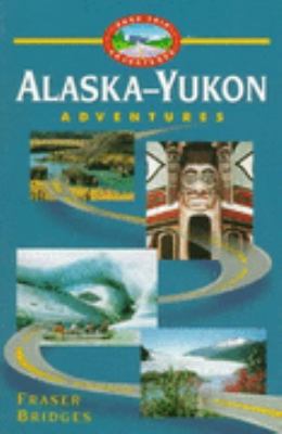 Alaska-Yukon Adventures  1996 9780761502265 Front Cover
