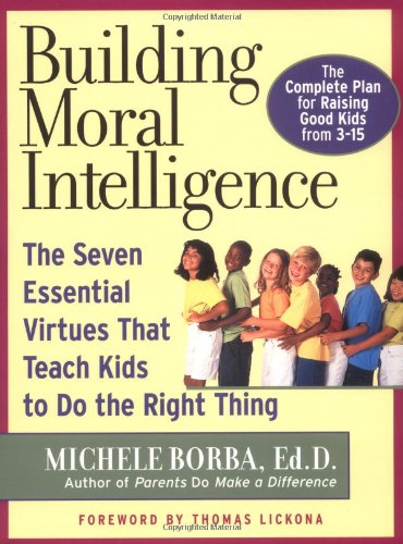 Building Moral Intelligence The Seven Essential Virtues That Teach Kids to Do the Right Thing  2001 9780787962265 Front Cover