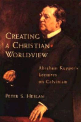 Creating a Christian Worldview Abraham Kuyper's Lectures on Calvinism  1998 9780802843265 Front Cover