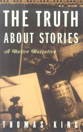 Truth about Stories A Native Narrative  2005 9780816646265 Front Cover