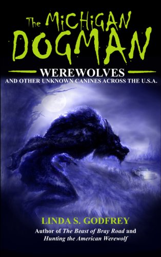 Michigan Dogman : Werewolves and Other Unknown Canines Across the U. S. A.  2010 9780979882265 Front Cover