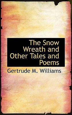 The Snow Wreath and Other Tales and Poems:   2009 9781103899265 Front Cover