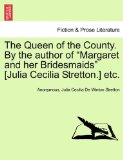 Queen of the County by the Author of Margaret and Her Bridesmaids [Julia Cecilia Stretton ] Etc N/A 9781241384265 Front Cover