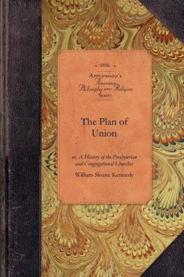Plan of Union Or, a History of the Presbyterian and Congregational Churches of the Western Reserve; with Biographical Sketches of the Early Missionaries N/A 9781429018265 Front Cover