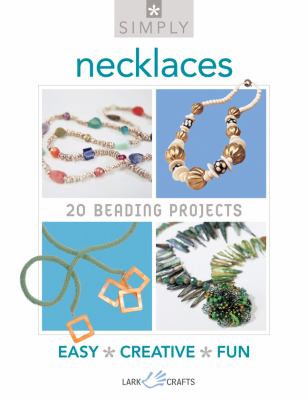 Simply Necklaces 20 Beading Projects  2011 9781454700265 Front Cover