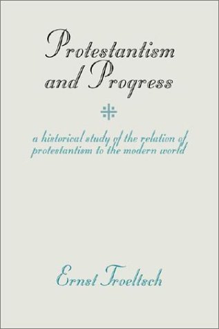 Protestantism and Progress A Historical Study of the Relation of Protestantism to the Modern World  1912 9781579102265 Front Cover