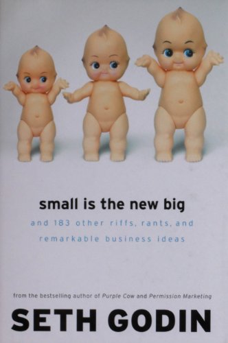 Small Is the New Big And 183 Other Riffs, Rants, and Remarkable Business Ideas  2006 9781591841265 Front Cover