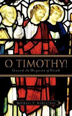 O Timothy! Guard the Deposit of Faith  N/A 9781602664265 Front Cover