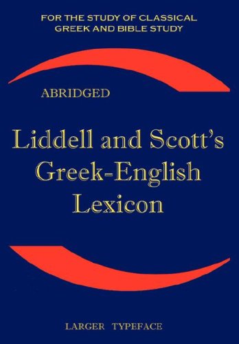 Liddell and Scott's Greek-English Lexicon, Abridged Original Edition, republished in larger and clearer Typeface  2007 9781843560265 Front Cover