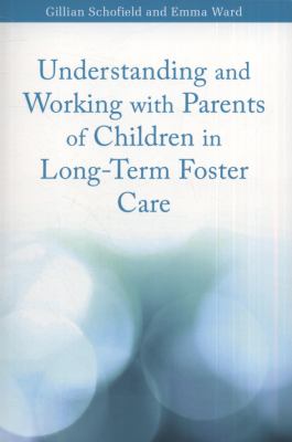 Understanding and Working with Parents of Children in Long-Term Foster Care   2010 9781849050265 Front Cover