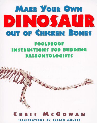 Make Your Own Dinosaur Out Chicken Foolproof Instructions for Budding Paleontologists  1997 9780060952266 Front Cover