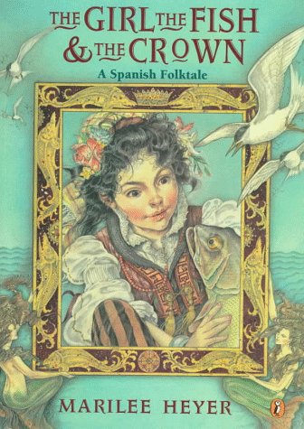 Girl, the Fish, and the Crown A Spanish Folktale N/A 9780140506266 Front Cover
