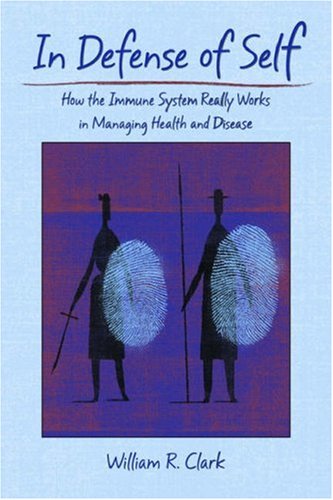 In Defense of Self How the Immune System Really Works in Managing Health and Disease  2007 9780195311266 Front Cover
