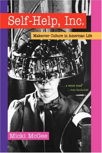 Self Help, Inc Makeover Culture in American Life N/A 9780195337266 Front Cover