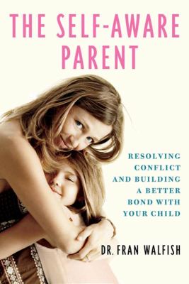 Self-Aware Parent Resolving Conflict and Building a Better Bond with Your Child N/A 9780230120266 Front Cover