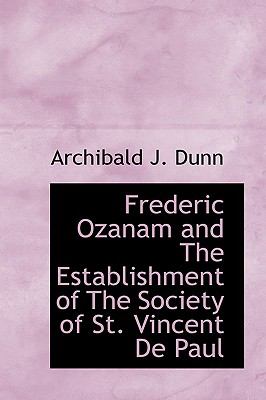 Frederic Ozanam and the Establishment of the Society of St Vincent de Paul  N/A 9781110850266 Front Cover