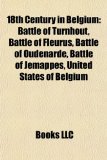 18th Century in Belgium Battle of Turnhout, Battle of Fleurus, Battle of Oudenarde, Battle of Jemappes, United States of Belgium N/A 9781156979266 Front Cover