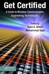 Get Certified A Guide to Wireless Communication Engineering Technologies  2010 9781439812266 Front Cover